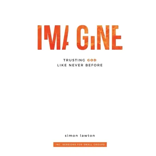 Imagine: Trusting God like never before (Proverbs 3:5-6)
