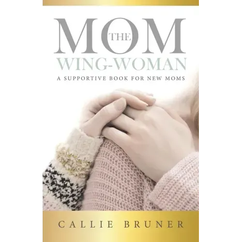 The Mom Wing-Woman: A Supportive Book for New Moms