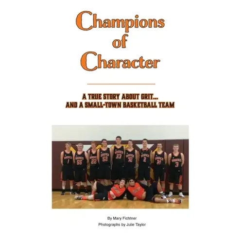 Champions of Character, A True Story About Grit...and a Small Town Basketball Team
