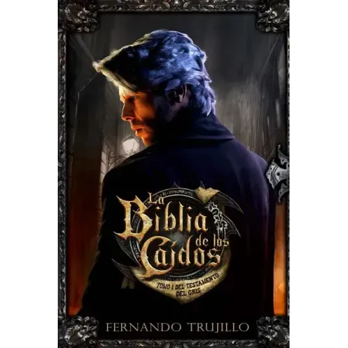 La Biblia de los Caídos. Tomo 1 del testamento del Gris