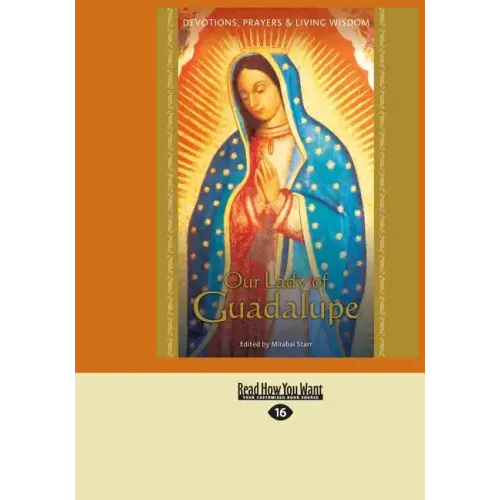 Our Lady of Guadalupe: Devotions, Prayers & Living Wisdom