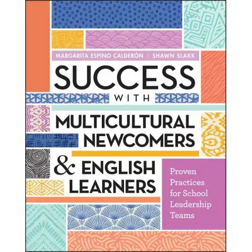 Success with Multicultural Newcomers & English Learners: Proven Practices for School Leadership Teams