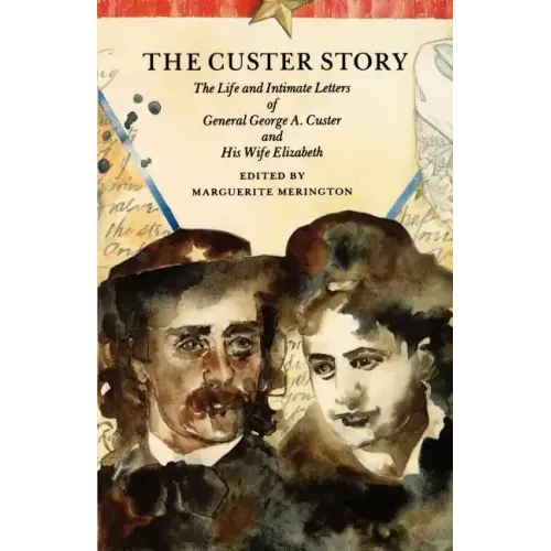 The Custer Story: The Life and Intimate Letters of General George A. Custer and His Wife Elizabeth