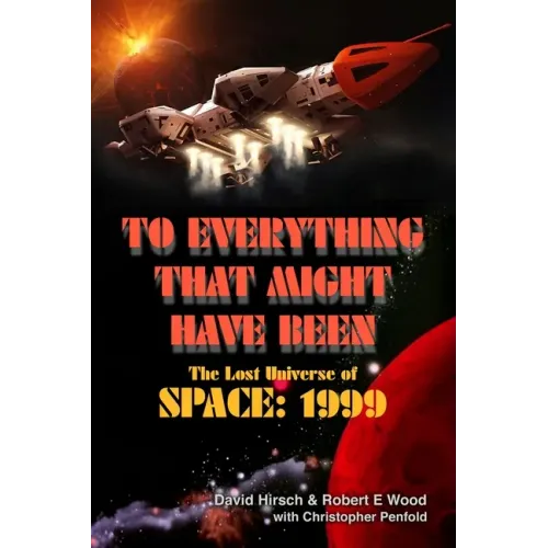 To Everything That Might Have Been: The Lost Universe Of Space: 1999