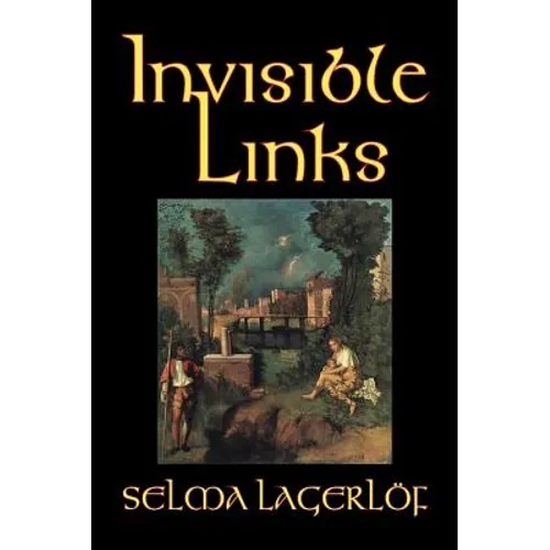 Invisible Links by Selma Lagerlof, Fiction, Action & Adventure, Fairy Tales, Folk Tales, Legends & Mythology