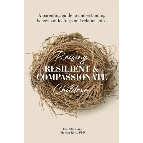 Raising Resilient and Compassionate Children: A Parenting Guide to Understanding Behaviour, Feelings and Relationships