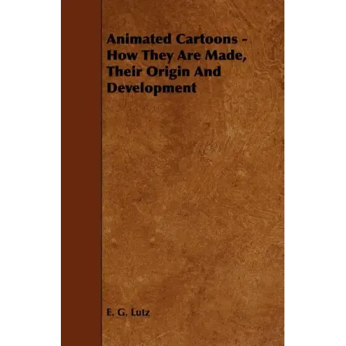 Animated Cartoons - How They Are Made, Their Origin and Development