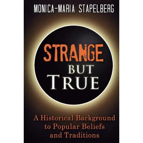 Strange but True: A Historical Background to Popular Beliefs and Traditions