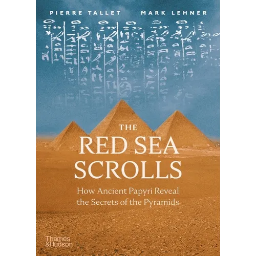 The Red Sea Scrolls: How Ancient Papyri Reveal the Secrets of the Pyramids