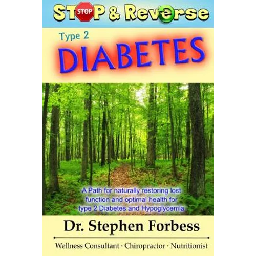 Stop and Reverse Type 2 Diabetes: A Path for naturally restoring lost function and optimal health for type 2 Diabetes and Hypoglycemia