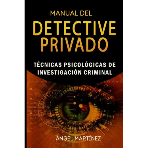 Manual del Detective Privado: Técnicas Psicológicas de Investigación Criminal