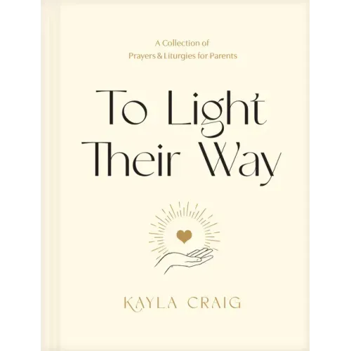 To Light Their Way: A Collection of Prayers and Liturgies for Parents