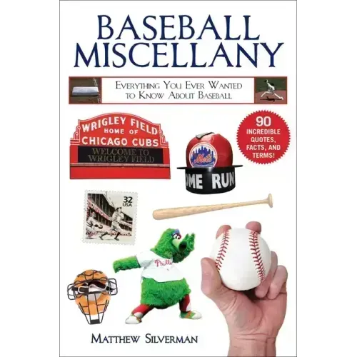 Baseball Miscellany: Everything You Ever Wanted to Know about Baseball