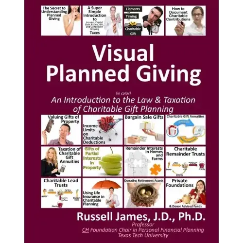Visual Planned Giving in Color: An Introduction to the Law & Taxation of Charitable Gift Planning