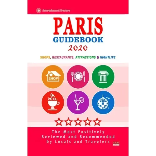 Paris Guidebook 2020: Shops, Restaurants, Entertainment and Nightlife in Paris, France (City Guidebook 2020)