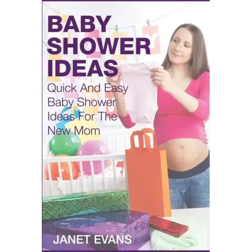 Baby Shower Ideas: Quick and Easy Baby Shower Ideas for the New Mom
