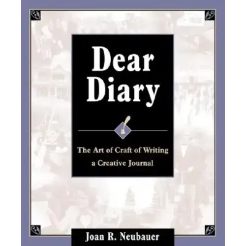 Dear Diary: The Art and Craft of Writing a Creative Journal