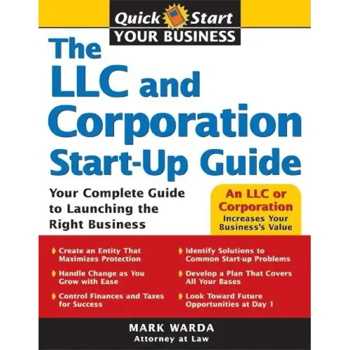 The LLC and Corporation Start-Up Guide: Your Complete Guide to Launching the Right Business