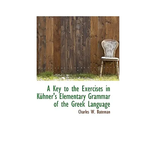 A Key to the Exercises in Kuhner's Elementary Grammar of the Greek Language