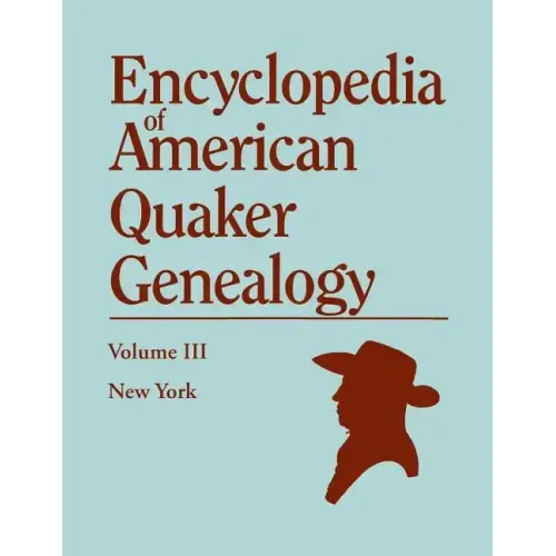 Encyclopedia of American Quaker Genealogy. Volume III: New York [Flushing, Westbury, and Jericho]. Containing Every Item of Genealogical Value Found I
