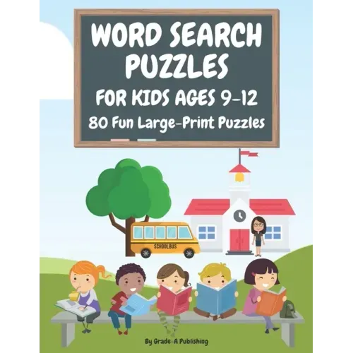 Word Search Puzzles for Kids Ages 9-12, Volume 1: 80 Large-Print, Themed Word Searches For Hours of Educational Fun!