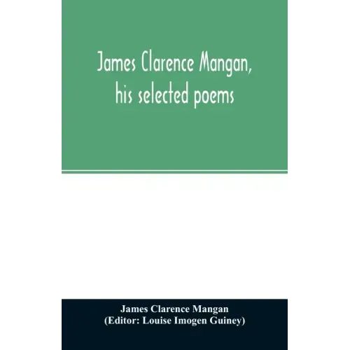 James Clarence Mangan, his selected poems