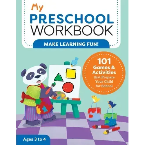 My Preschool Workbook: 101 Games & Activities That Prepare Your Child for School