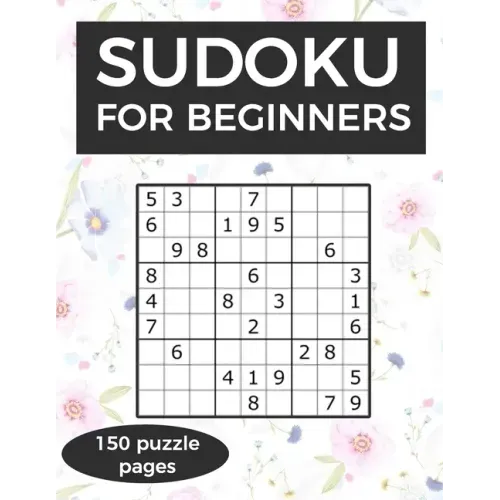Sudoku for Beginners: A collection of sudoku puzzles for beginners to learn how to play from easy to advanced level - perfect birthday gift