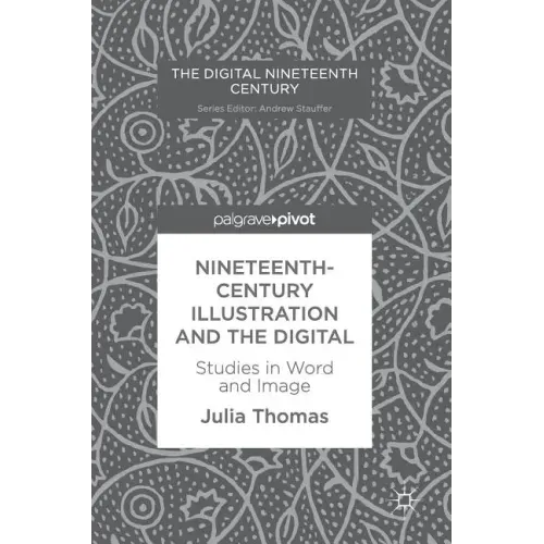 Nineteenth-Century Illustration and the Digital: Studies in Word and Image
