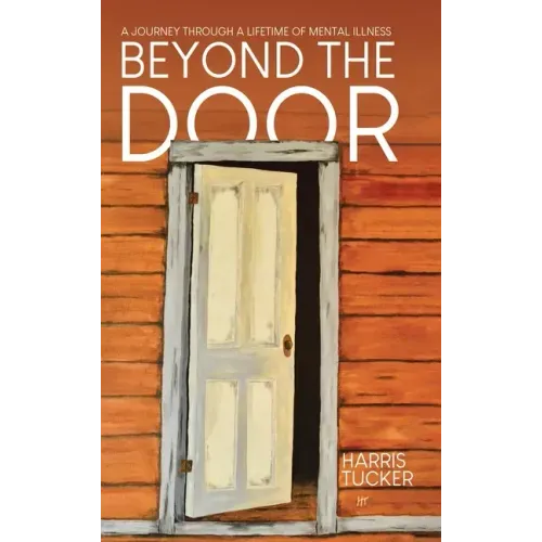 Beyond the Door: A Journey Through a Lifetime of Mental Illness