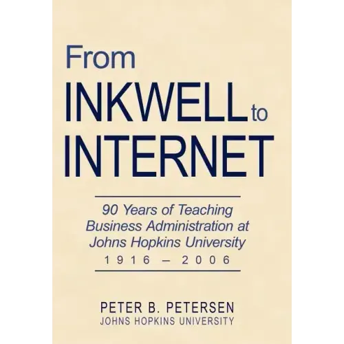 From Inkwell to Internet: 90 Years of Teaching Business Administration at Johns Hopkins University (1916-2006)