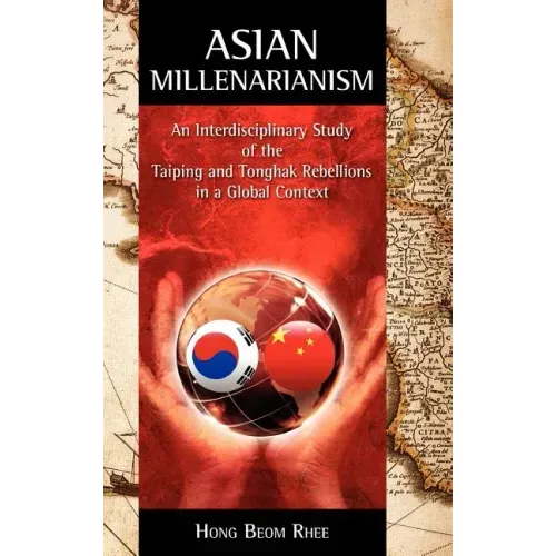 Asian Millenarianism: An Interdisciplinary Study of the Taiping and Tonghak Rebellions in a Global Context