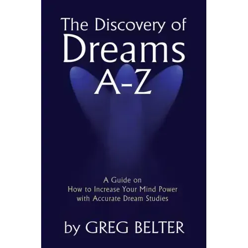 The Discovery of Dreams A-Z: A Guide on How to Increase Your Mind Power with Accurate Dream Studies