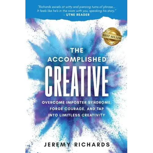 The Accomplished Creative: Overcome Imposter Syndrome, Forge Courage, and Tap Into Limitless Creativity