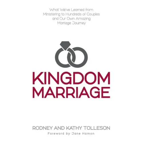Kingdom Marriage: What We've Learned from Ministering to Hundreds of Couples and Our Own Amazing Marriage Journey