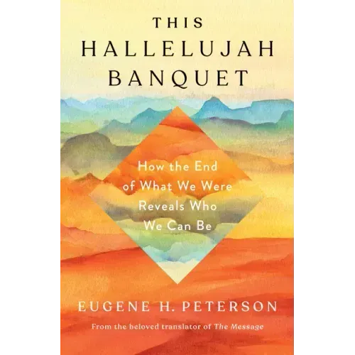 This Hallelujah Banquet: How the End of What We Were Reveals Who We Can Be