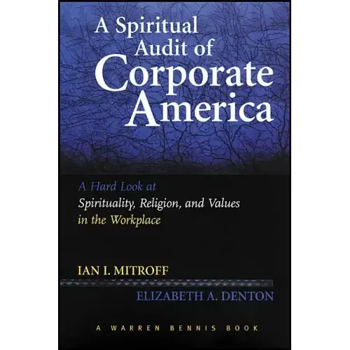 A Spiritual Audit of Corporate America: A Hard Look at Spirituality, Religion, and Values in the Workplace