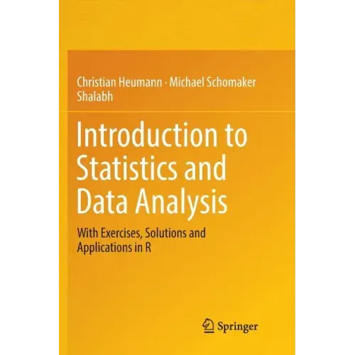 Introduction to Statistics and Data Analysis: With Exercises, Solutions and Applications in R