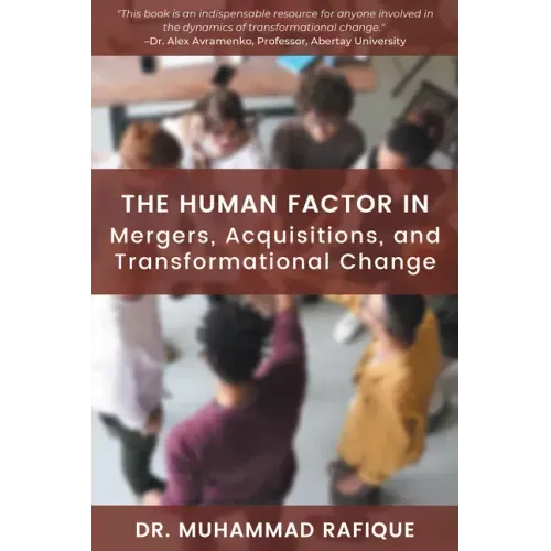 The Human Factor in Mergers, Acquisitions, and Transformational Change