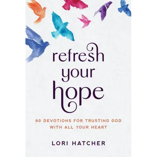 Refresh Your Hope: 60 Devotions for Trusting God with All Your Heart