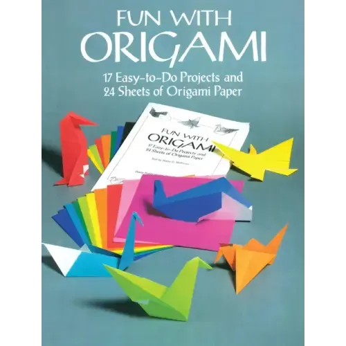 Fun with Origami: 17 Easy-To-Do Projects and 24 Sheets of Origami Paper