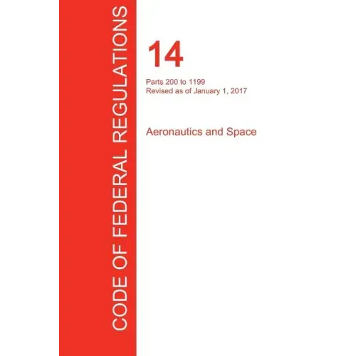 CFR 14, Parts 200 to 1199, Aeronautics and Space, January 01, 2017 (Volume 4 of 5)
