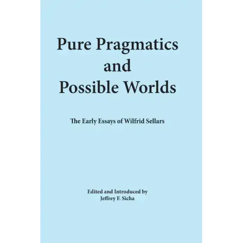Pure Pragmatics and Possible Worlds: The Early Essays of Wilfrid Sellars