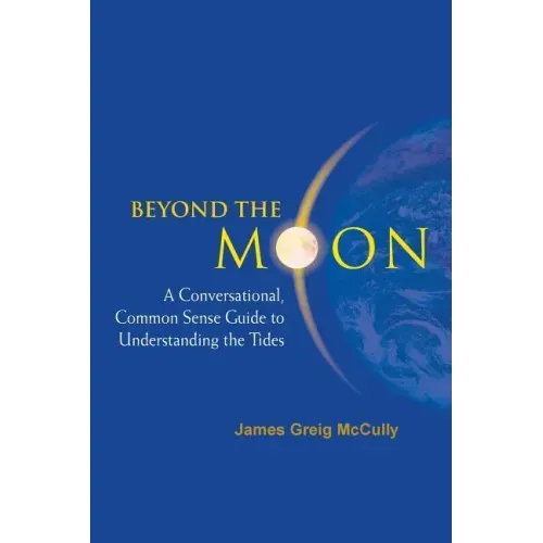 Beyond the Moon: A Conversational, Common Sense Guide to Understanding the Tides