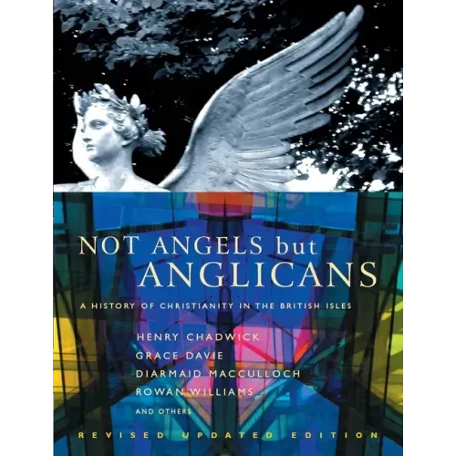 Not Angels But Anglicans: An Illustrated History of Christianity in the British Isles