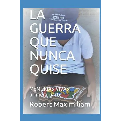 La Guerra Que Nunca Quise: Memorias Vivas Primera Parte