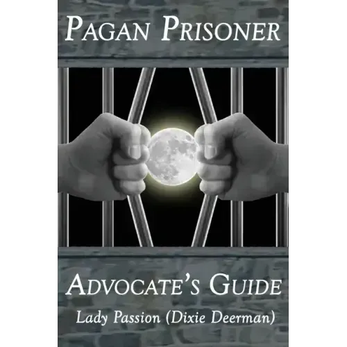 Pagan Prisoner Advocate's Guide: How to Aid & Advocate for Pagan & Wiccan Inmates & Institutionalized Persons