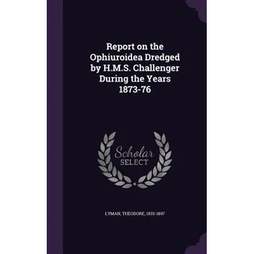 Report on the Ophiuroidea Dredged by H.M.S. Challenger During the Years 1873-76