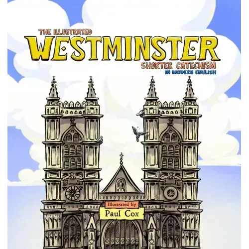 The Illustrated Westminster Shorter Catechism in Modern English