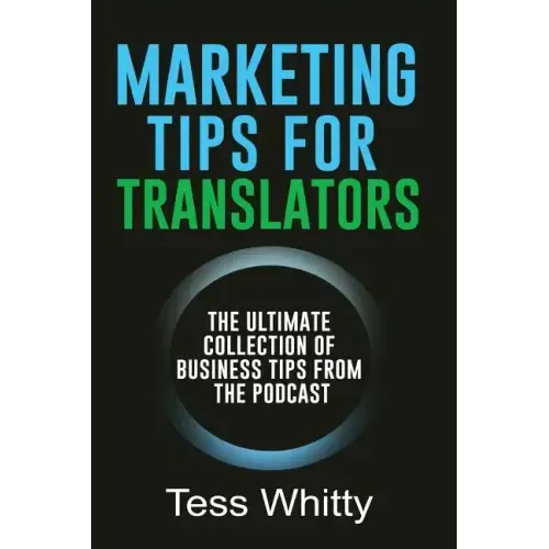 Marketing Tips for Translators: The Ultimate Collection of Business Tips from the Podcast